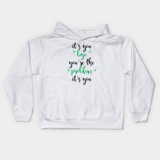 it's you, you're the problem, green Kids Hoodie